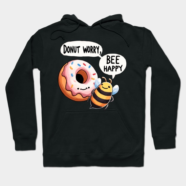 Donut worry bee Happy Bee Hoodie by DoodleDashDesigns